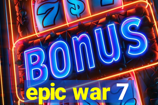 epic war 7